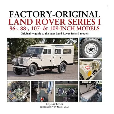 Factory-Original Land Rover Series I 86-, 88-, 107- a 109-Inch Models - Taylor, James