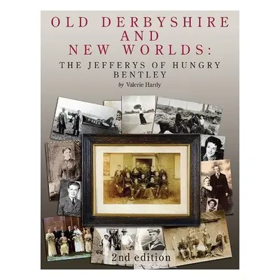 Old Derbyshire and New Worlds - Hardy, Valerie