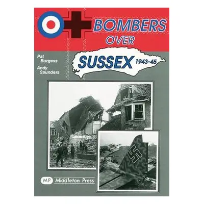 Bombers Over Sussex, 1943-45 - Saunders, Andy a Burgess, Pat