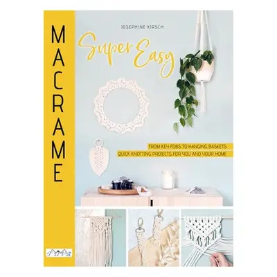 Macrame Super Easy - Kirsch, Josephine