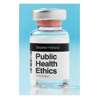 Public Health Ethics - Holland, Stephen (University of York)