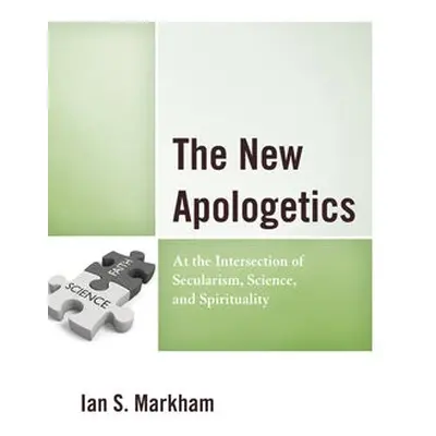 New Apologetics - Markham, Ian S.