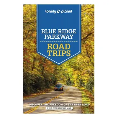 Lonely Planet Blue Ridge Parkway Road Trips - Lonely Planet a Balfour, Amy C a Maxwell, Virginia