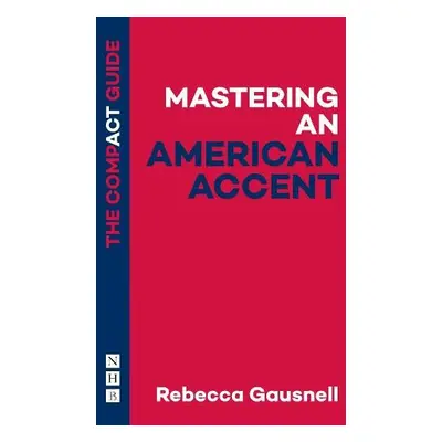 Mastering an American Accent: The Compact Guide - Gausnell, Rebecca