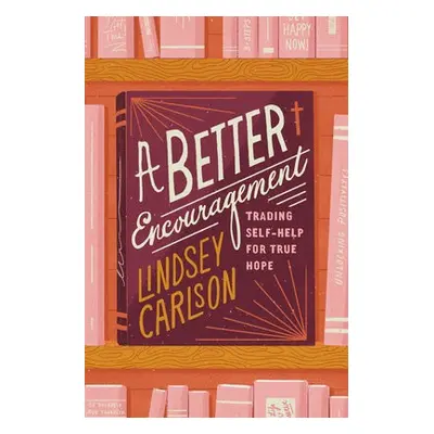 Better Encouragement - Carlson, Lindsey