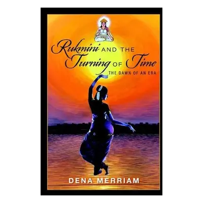 Rukmini and the Turning of Time - Merriam, Dena (Dena Merriam)