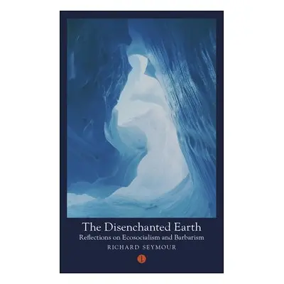 Disenchanted Earth - Seymour, Richard (Author)