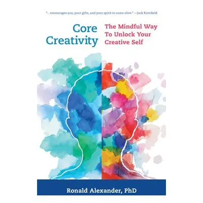 Core Creativity - Alexander, Ronald