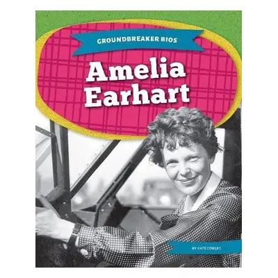 Groundbreaker Bios: Amelia Earhart - Conley, Kate