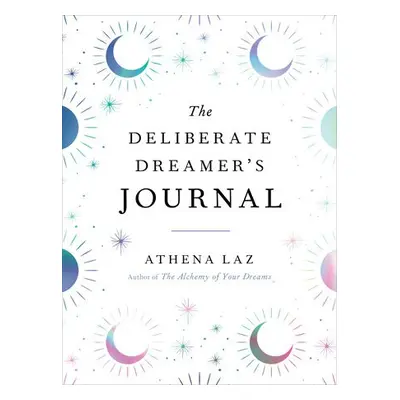 Deliberate Dreamer's Journal - Laz, Athena (Athena Laz)