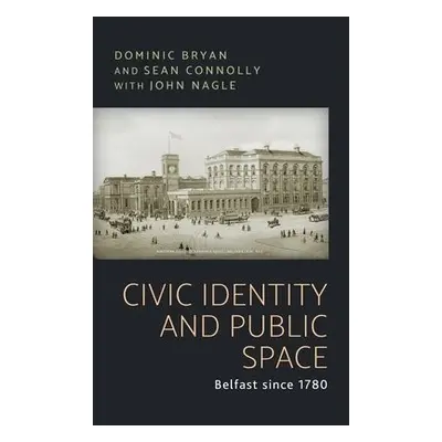 Civic Identity and Public Space - Bryan, Dominic a Connolly, Sean J.