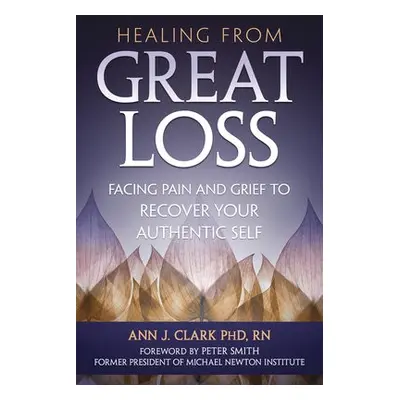 Healing From Great Loss - Clark, Ann J.