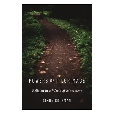 Powers of Pilgrimage - Coleman, Simon