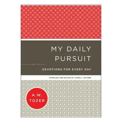 My Daily Pursuit – Devotions for Every Day - Tozer, A.w. a Snyder, James L.