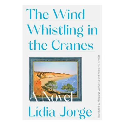 Wind Whistling in the Cranes - Costa, Margaret Jull a Jorge, Lidia