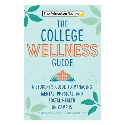 College Wellness Guide - Barneson, Casey Rowley a Princeton Review