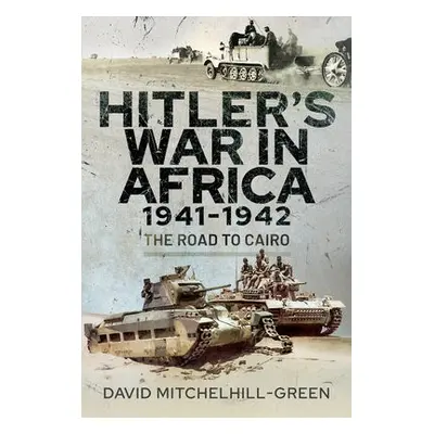 Hitler's War in Africa 1941-1942 - Mitchelhill-Green, David