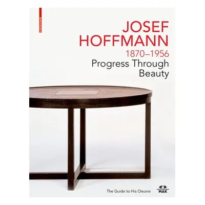 JOSEF HOFFMANN 1870-1956: Progress Through Beauty