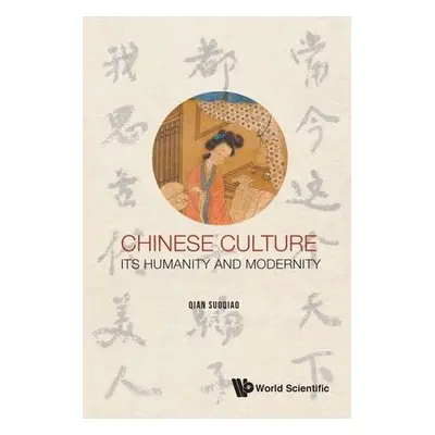 Chinese Culture: Its Humanity And Modernity - Qian, Suoqiao (Newcastle Univ, Uk)