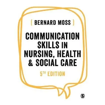 Communication Skills in Nursing, Health and Social Care - Moss, Bernard