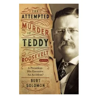 Attempted Murder of Teddy Roosevelt - Solomon, Burt