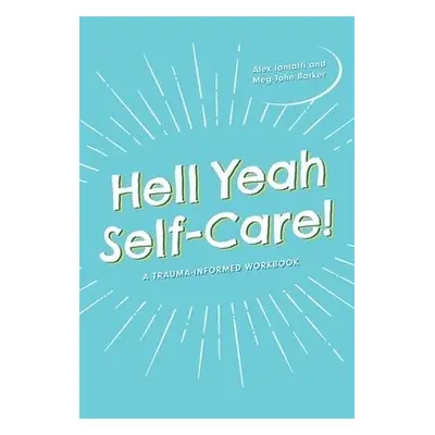 Hell Yeah Self-Care! - Barker, Meg-John a Iantaffi, Alex