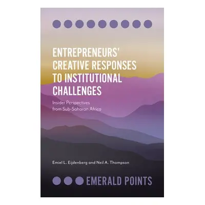 Entrepreneurs’ Creative Responses to Institutional Challenges - Eijdenberg, Emiel L. (James Cook