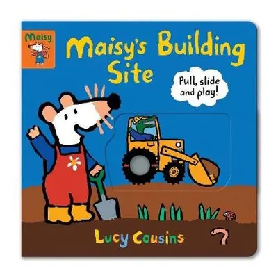 Maisy's Building Site: Pull, Slide and Play! - Cousins, Lucy