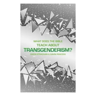 What Does the Bible Teach about Transgenderism? - Peacock, Gavin a Strachan, Owen