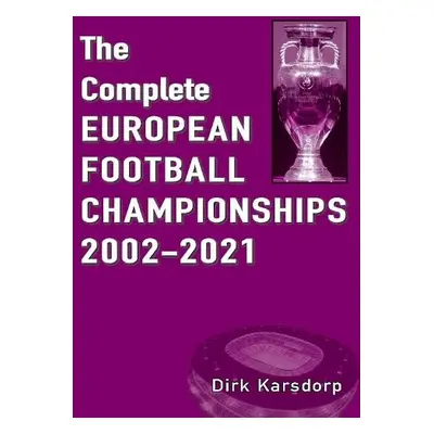 Complete European Football Championships 2002-2021 - Karsdorp, Dirk