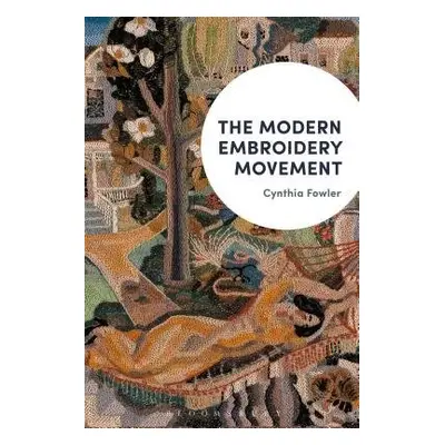 Modern Embroidery Movement - Fowler, Cynthia (Professor of Art, Emmanuel College Boston, USA)