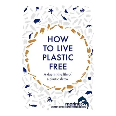 How to Live Plastic Free - Bonaccorsi, Luca a Marine Conservation Society