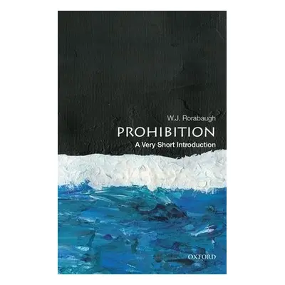 Prohibition: A Very Short Introduction - Rorabaugh, W. J. (Dio Richardson Professor of History, 