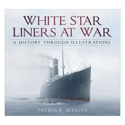 White Star Liners at War - Mylon, Patrick