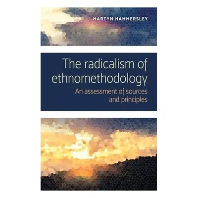 Radicalism of Ethnomethodology - Hammersley, Martyn