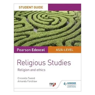 Pearson Edexcel Religious Studies A level/AS Student Guide: Religion and Ethics - Tweed, Cressid