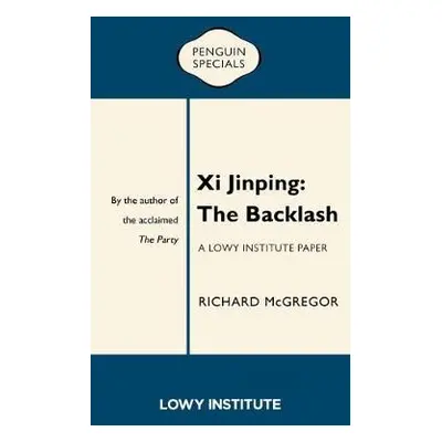 Xi Jinping: The Backlash - McGregor, Richard