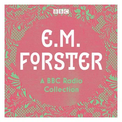 E. M. Forster: A BBC Radio Collection - Forster, E.M.