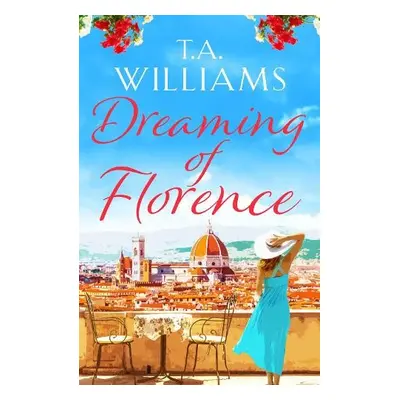 Dreaming of Florence - Williams, T.A.