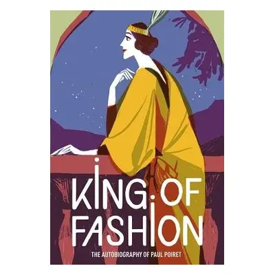 King of Fashion - Poiret, Paul