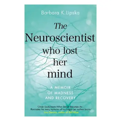 Neuroscientist Who Lost Her Mind - K.Lipska, Dr Barbara