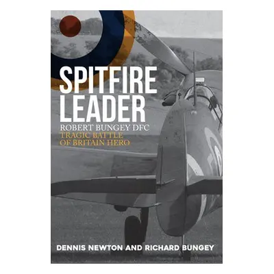 Spitfire Leader - Newton, Dennis a Bungey, Richard