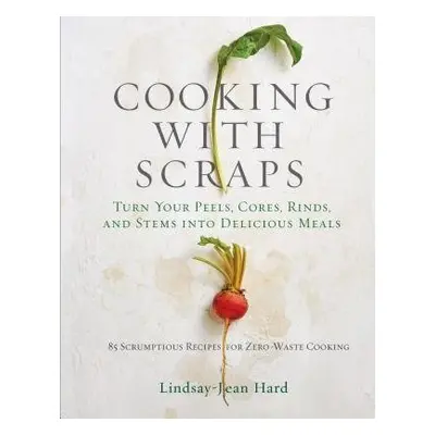 Cooking with Scraps - Hard, Lindsay-Jean