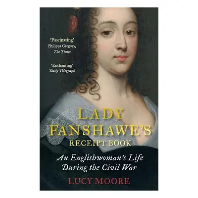 Lady Fanshawe's Receipt Book - Moore, Lucy