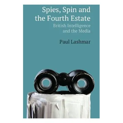 Spin, Spies and the Fourth Estate - Lashmar, Paul