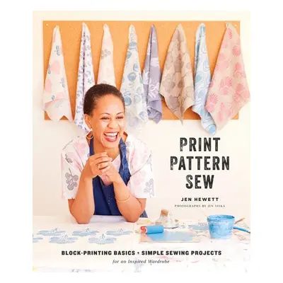 Print, Pattern, Sew - Hewett, Jen