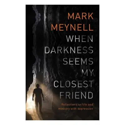 When Darkness Seems My Closest Friend - Meynell, Mark (Author)