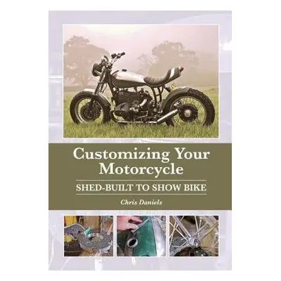 Customizing Your Motorcycle - Daniels, Chris