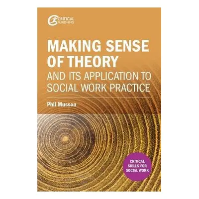 Making sense of theory and its application to social work practice - Musson, Phil