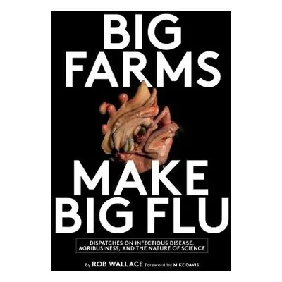 Big Farms Make Big Flu - Wallace, Rob